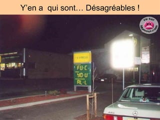 Y’en a  qui sont… Désagréables ! 