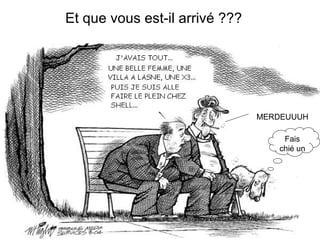 Et que vous est-il arrivé ??? MERDEUUUH Fais chié un 