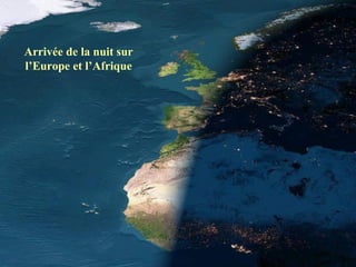 Arrivée de la nuit sur
l’Europe et l’Afrique
 