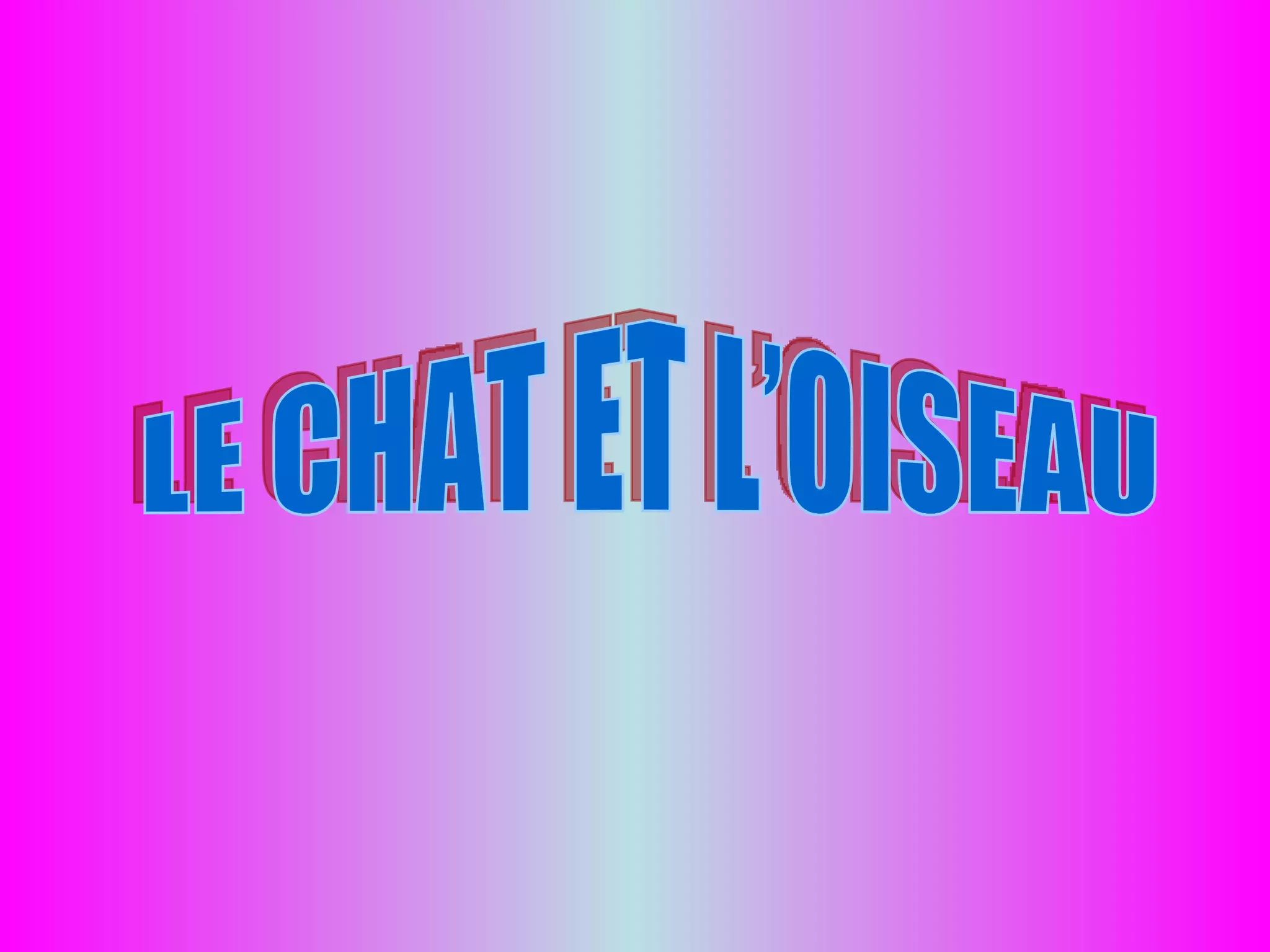 LE CHAT ET L’OISEAU