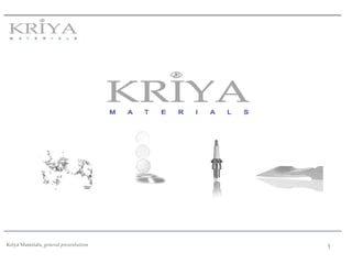 Kriya Materials, general presentation
1
 