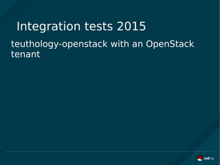 Integration tests 2015
teuthology-openstack with an OpenStack
tenant
 