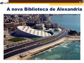 34


A nova Biblioteca de Alexandria
 