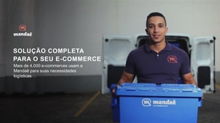 SOLUÇÃO COMPLETA
PARA O SEU E-COMMERCE
Mais de 4.000 e-commerces usam a
Mandaê para suas necessidades
logísticas
 