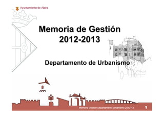 11
Memoria de GestiMemoria de Gestióónn
20122012--20132013
Departamento de Urbanismo
 