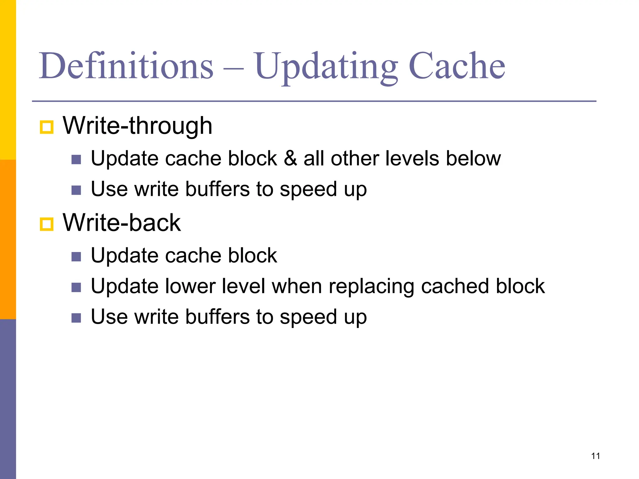 Definitions – Updating Cache
 Write-through
 Update cache block & all other levels below
 Use write buffers to speed up
 Write-back
 Update cache block
 Update lower level when replacing cached block
 Use write buffers to speed up
11
 