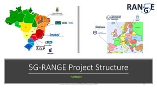 5G-RANGE Project Structure
Partners
concertation meeting - EUBrasil Cloud apr 2018 26
 