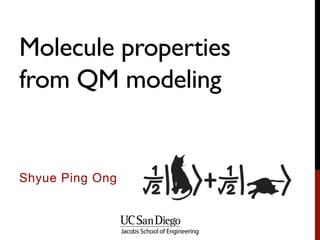Molecule properties
from QM modeling
Shyue Ping Ong
 