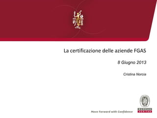 La certificazione delle aziende FGAS
8 Giugno 2013
Cristina Norcia
 
