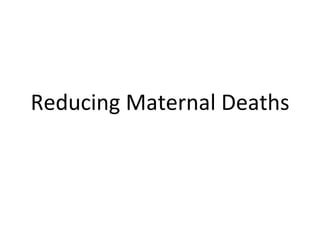 Reducing Maternal Deaths 