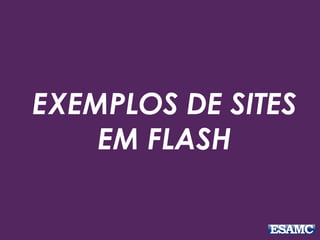 EXEMPLOS DE SITES 
EM FLASH 
 