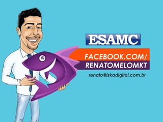 FACEBOOK.COM/ 
RENATOMELOMKT 
renato@iskadigital.com.br 
