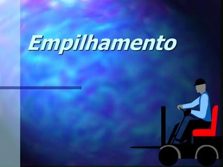 Empilhamento 
 