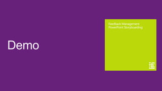 Feedback Management
       PowerPoint Storyboarding




Demo
 