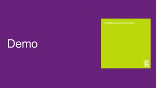 IntelliTrace in Production




Demo
 