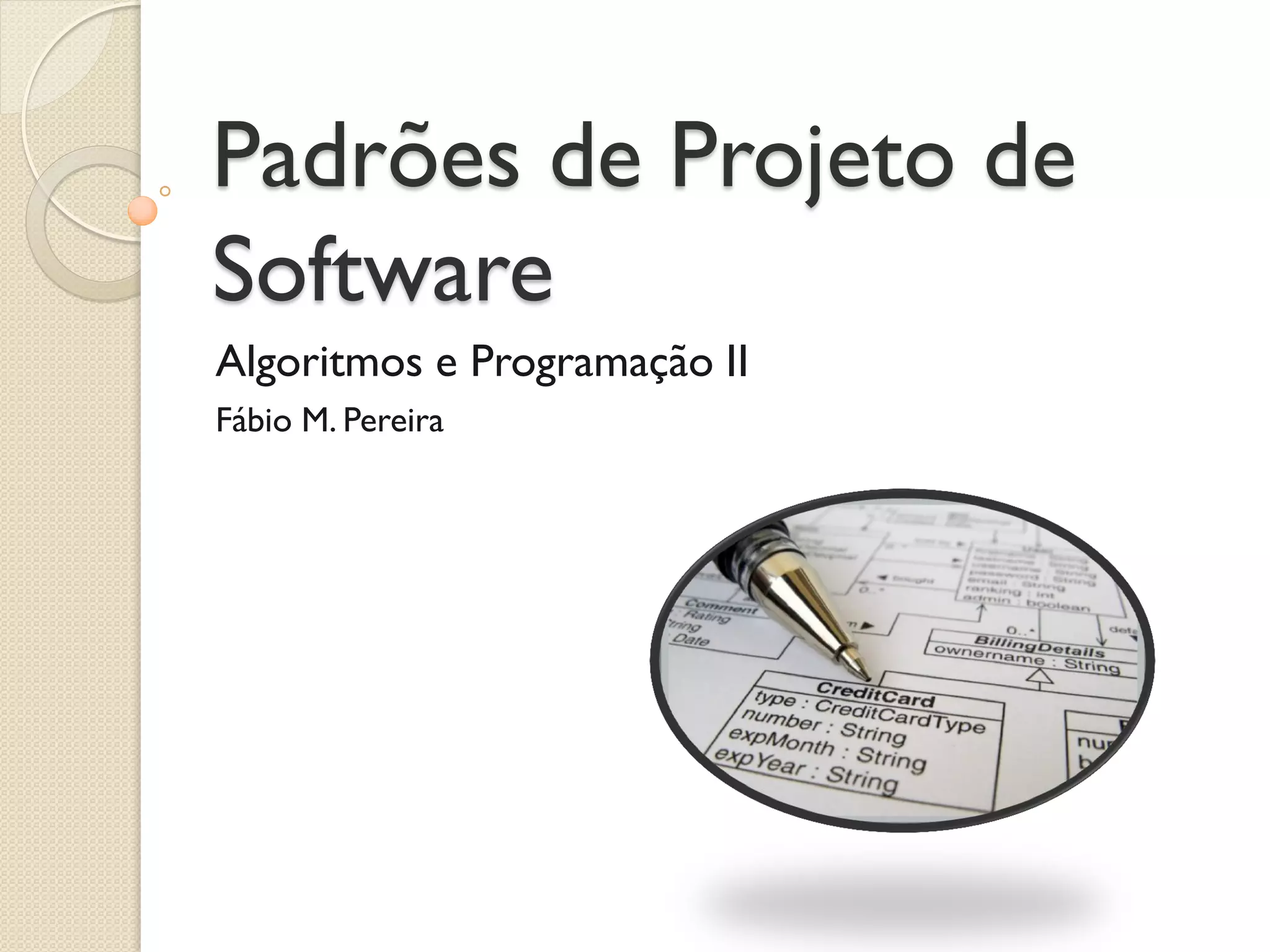 Padrões de Projeto de Software 
Algoritmos e Programação II 
Fábio M. Pereira 