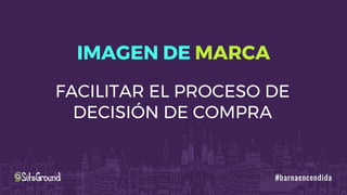 IMAGEN DE MARCA
FACILITAR EL PROCESO DE
DECISIÓN DE COMPRA
 