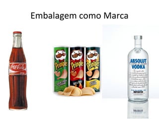 Embalagem como Marca
 