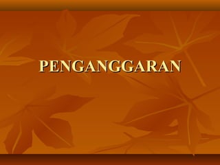 PENGANGGARANPENGANGGARAN
 