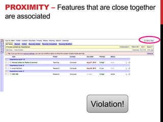 PROXIMITY – Features that are close together
are associated




                         Violation!
 