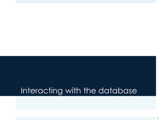 Interacting with the database
29
 