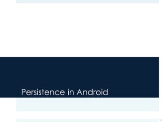 Persistence in Android
3
 