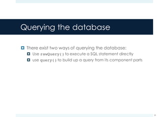 Querying the database
¤ There exist two ways of querying the database:
¤ Use rawQuery() to execute a SQL statement directly
¤ use query() to build up a query from its component parts
39
 