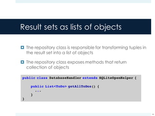 Result sets as lists of objects
¤ The repository class is responsible for transforming tuples in
the result set into a list of objects
¤ The repository class exposes methods that return
collection of objects
44
 