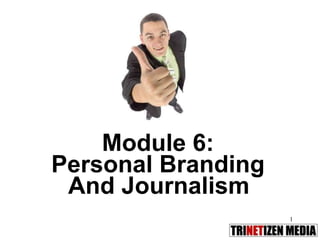 Module 6:  Personal Branding  And Journalism   