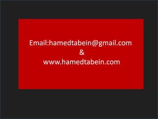 Email:hamedtabein@gmail.com
&
www.hamedtabein.com

 