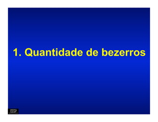 1. Quantidade de bezerros
 