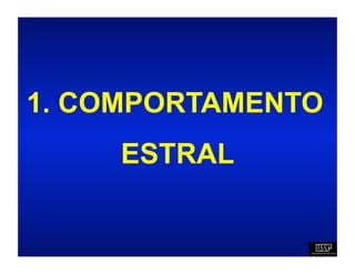 1. COMPORTAMENTO
     ESTRAL
 
