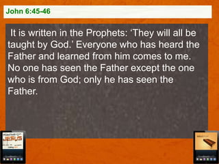 John 6:45-46

It is written in the Prophets: „They will all be
taught by God.‟ Everyone who has heard the
Father and learned from him comes to me.
No one has seen the Father except the one
who is from God; only he has seen the
Father.

 