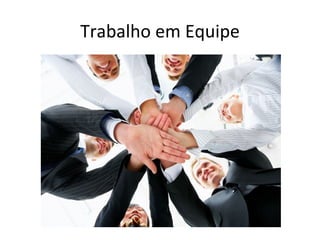 Trabalho em Equipe
 