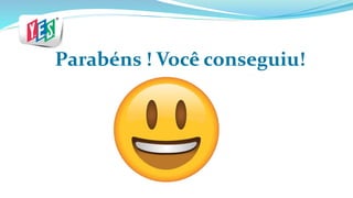 Parabéns ! Você conseguiu!
 