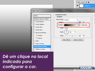 Dê um clique no local
indicado para
configurar a cor.
 