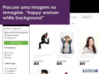 Procure uma imagem no
inmagine. “happy woman
white background”
 