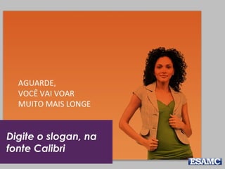 Digite o slogan, na
fonte Calibri
 