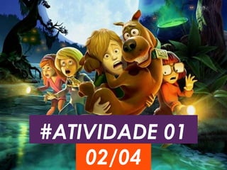 #ATIVIDADE 01
02/04
 