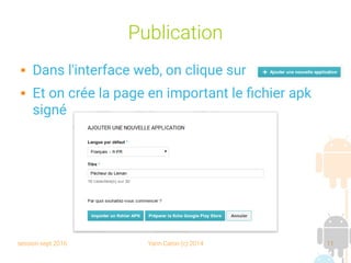 session sept 2016 Yann Caron (c) 2014 11
Publication
 Dans l'interface web, on clique sur
 Et on crée la page en important le fichier apk
signé
 