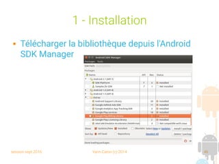 session sept 2016 Yann Caron (c) 2014 46
1 - Installation
 Télécharger la bibliothèque depuis l'Android
SDK Manager
 