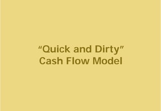 ArgonPro
consulting
training
1
“Quick and Dirty”
Cash Flow Model
 
