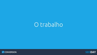 O trabalho
 