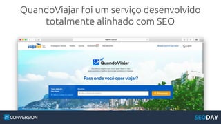 QuandoViajar foi um serviço desenvolvido
totalmente alinhado com SEO
 