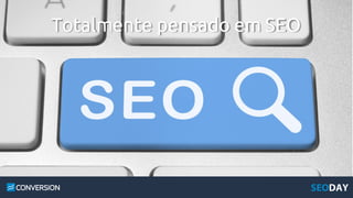 Totalmente pensado em SEO
 