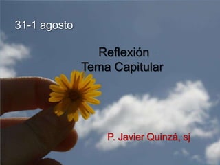31-1 agosto

                Reflexión
              Tema Capitular




                  P. Javier Quinzá, sj
 