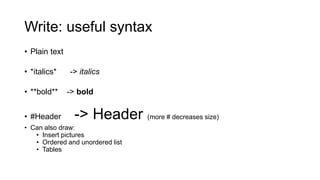 Embed code
• Inline – Use variables in
the human readable text
• `r 2 + 2`
• Code chunks - Include
working code that
generates output
• ```{r}
• #Code goes here
• ```
• Display Options –
 