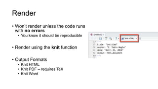 Exercise 3
• Open a new markdown document
• Use the formatting commands from the R Markdown cheat
sheet to create a bulleted list that looks like the content of this
slide.
• https://www.rstudio.com/wp-
content/uploads/2015/02/rmarkdown-cheatsheet.pdf
 