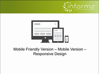 Mobile Friendly Version – Mobile Version –
Responsive Design
 