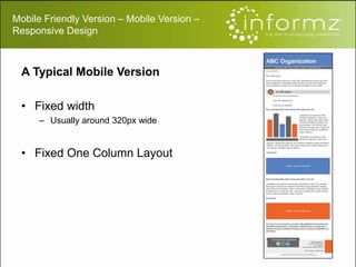 Mobile Friendly Version – Mobile Version –
Responsive Design
A Typical Mobile Version
• Fixed width
– Usually around 320px wide
• Fixed One Column Layout
 